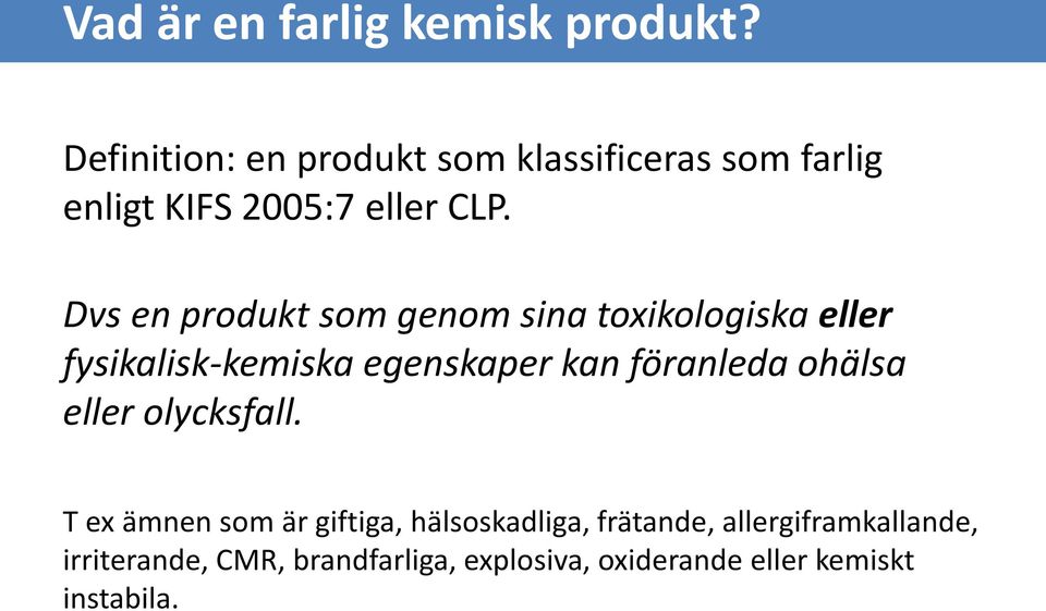 Dvs en produkt som genom sina toxikologiska eller fysikalisk-kemiska egenskaper kan föranleda