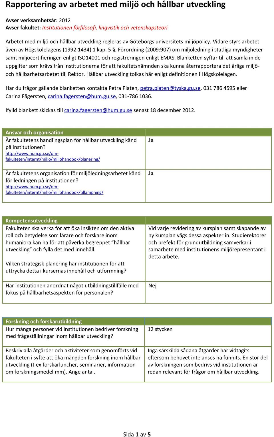 5, Förordning (2009:907) om miljöledning i statliga myndigheter samt miljöcertifieringen enligt ISO14001 och registreringen enligt EMAS.