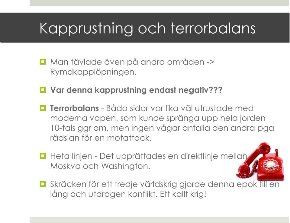 ?? Terrorbalans - Båda sidor var lika väl utrustade med moderna vapen, som kunde spränga upp hela jorden 10-tals ggr om,