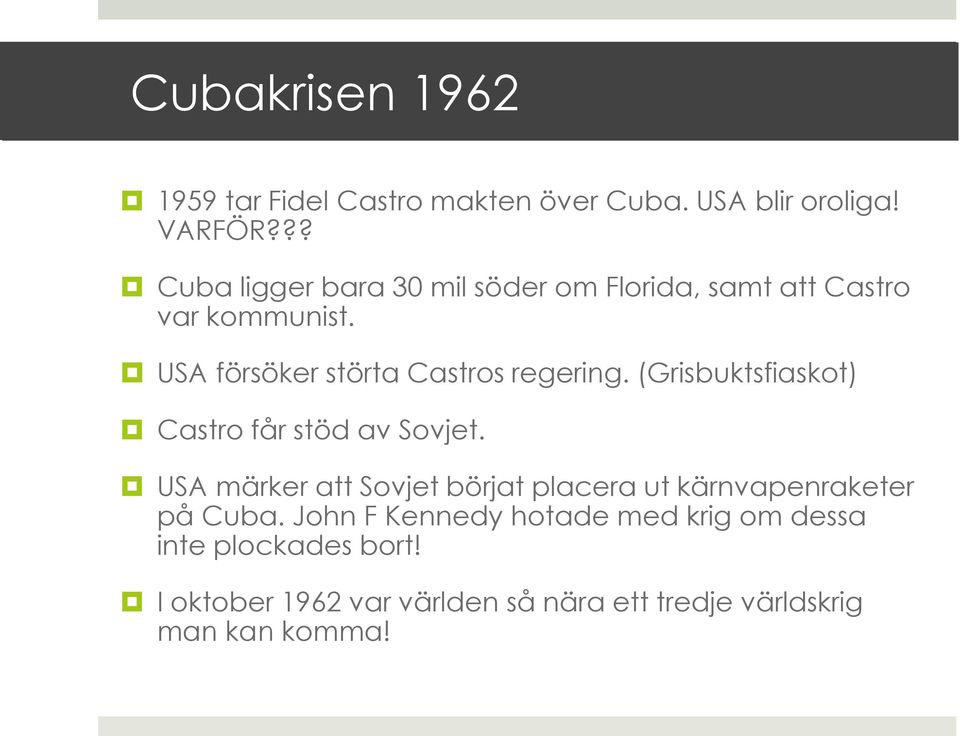 USA försöker störta Castros regering. (Grisbuktsfiaskot) Castro får stöd av Sovjet.