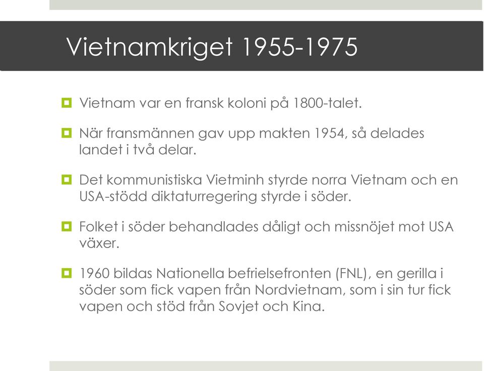Det kommunistiska Vietminh styrde norra Vietnam och en USA-stödd diktaturregering styrde i söder.