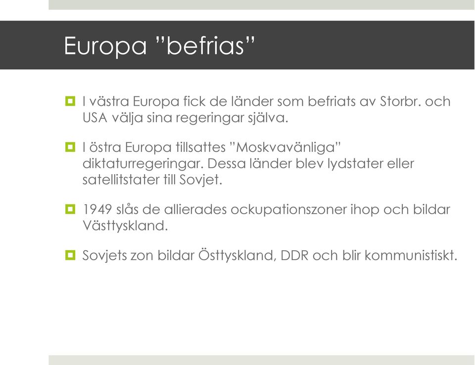 I östra Europa tillsattes Moskvavänliga diktaturregeringar.