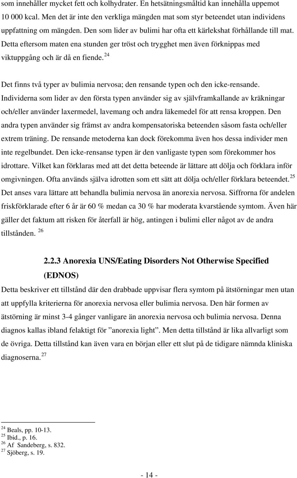 24 Det finns två typer av bulimia nervosa; den rensande typen och den icke-rensande.