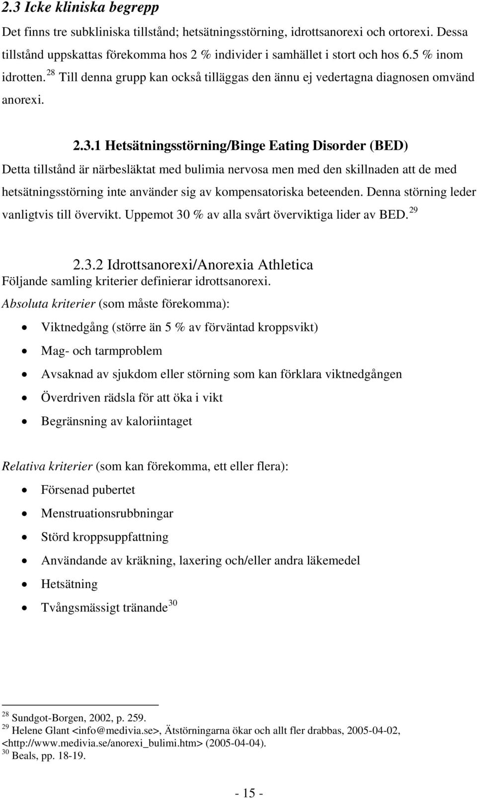 1 Hetsätningsstörning/Binge Eating Disorder (BED) Detta tillstånd är närbesläktat med bulimia nervosa men med den skillnaden att de med hetsätningsstörning inte använder sig av kompensatoriska