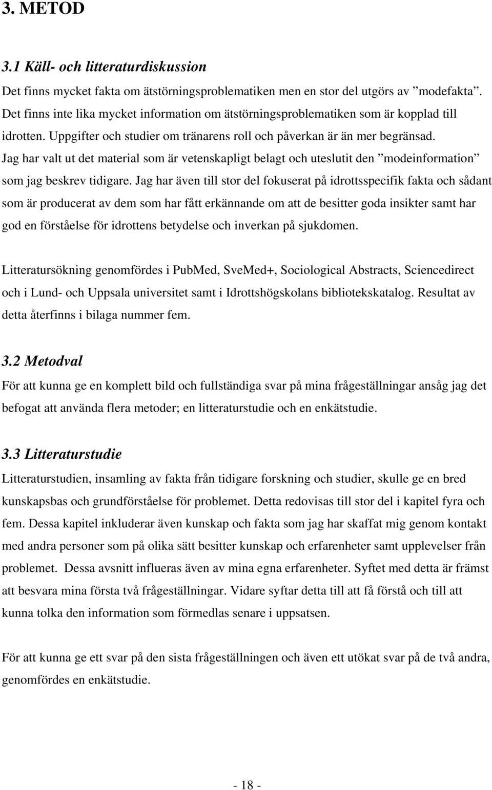 Jag har valt ut det material som är vetenskapligt belagt och uteslutit den modeinformation som jag beskrev tidigare.