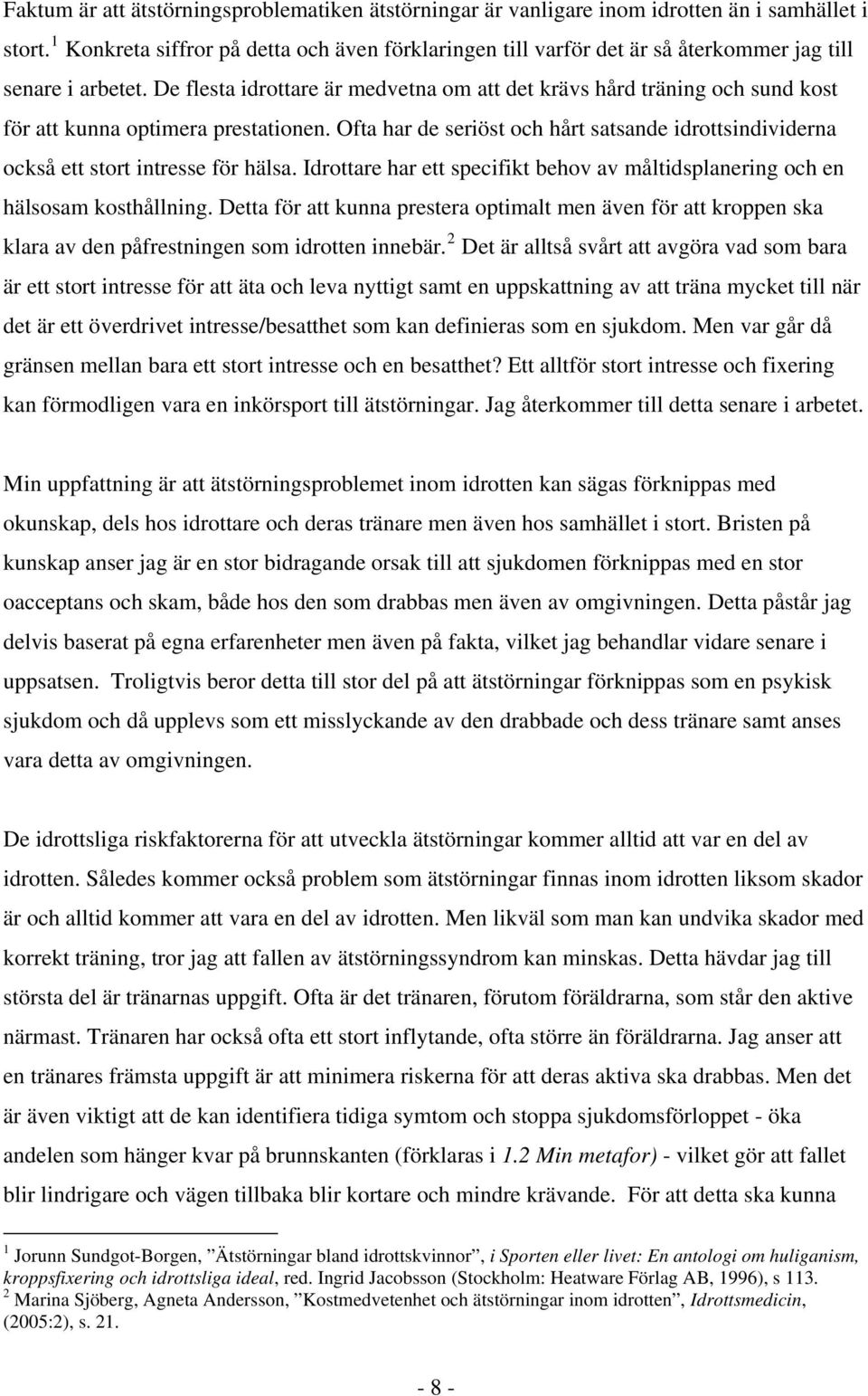 De flesta idrottare är medvetna om att det krävs hård träning och sund kost för att kunna optimera prestationen.