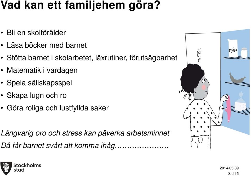 läxrutiner, förutsägbarhet Matematik i vardagen Spela sällskapsspel Skapa