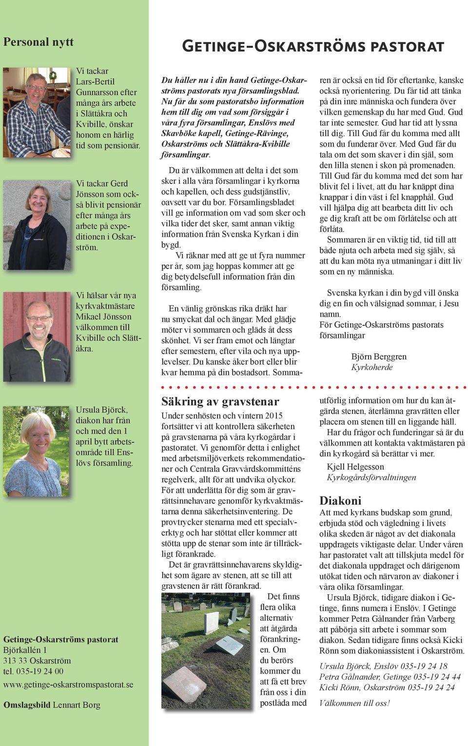 Du håller nu i din hand Getinge-Oskarströms pastorats nya församlingsblad.