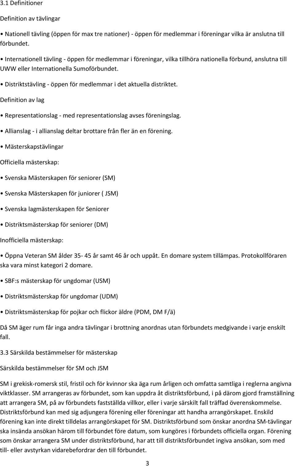 Distriktstävling - öppen för medlemmar i det aktuella distriktet. Definition av lag Representationslag - med representationslag avses föreningslag.