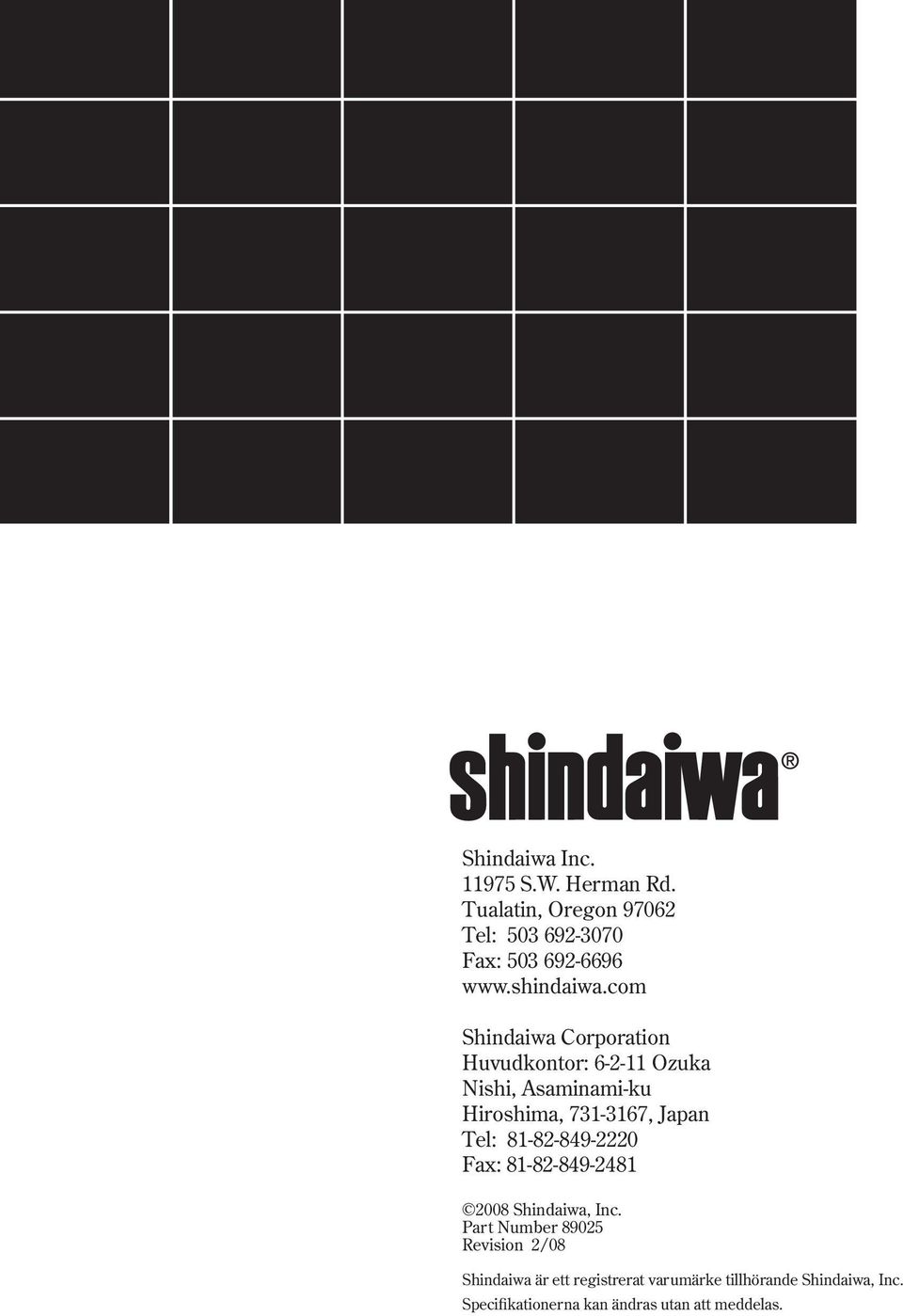 com Shindaiwa Corporation Huvudkontor: 6-2-11 Ozuka Nishi, Asaminami-ku Hiroshima, 731-3167, Japan Tel: