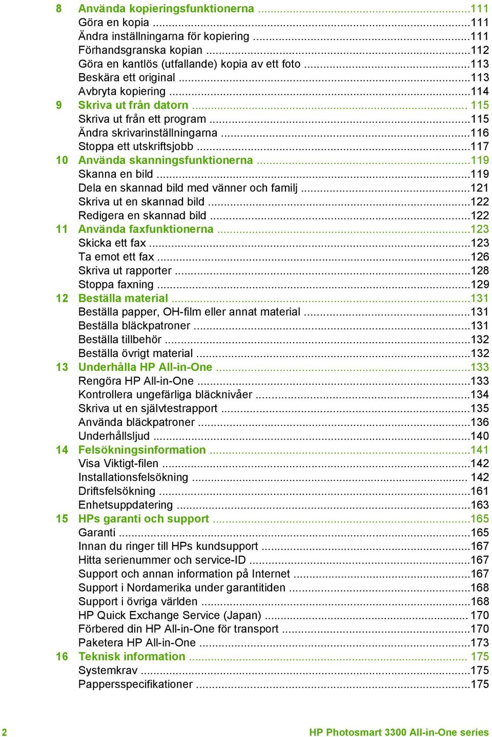 ..117 10 Använda skanningsfunktionerna...119 Skanna en bild...119 Dela en skannad bild med vänner och familj...121 Skriva ut en skannad bild...122 Redigera en skannad bild.