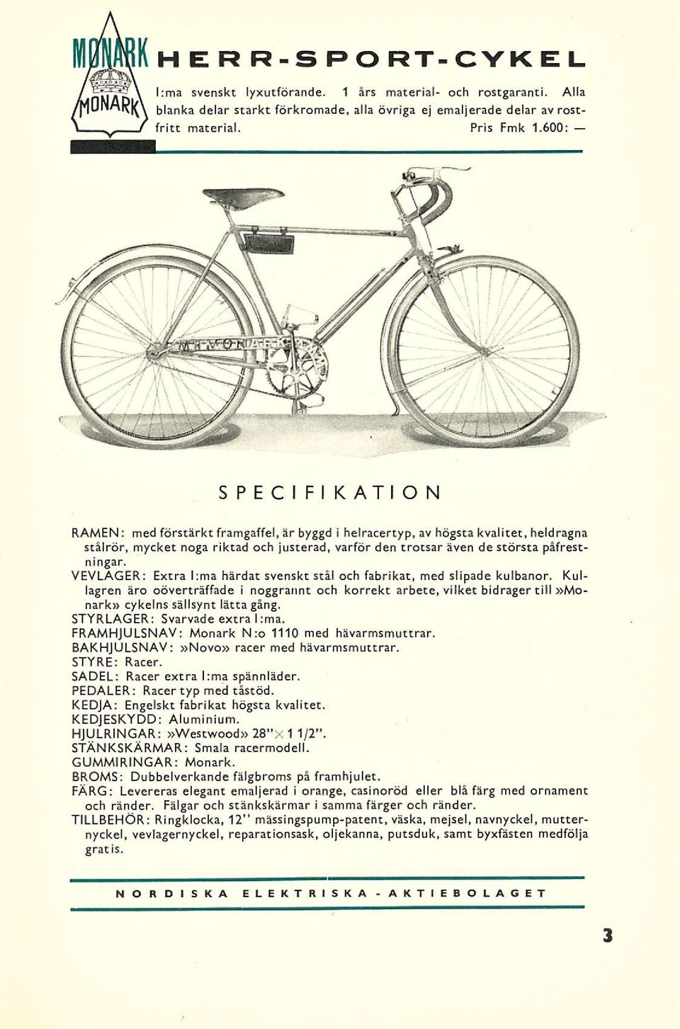 VEVLAGER; Extra l:ma härdat svenskt stål och fabrikat, med slipade kulbanor. Kullagren äro oöverträffade i noggrannt och korrekt arbete, vilket bidrager till»monark» cykelns sällsynt lättagång.