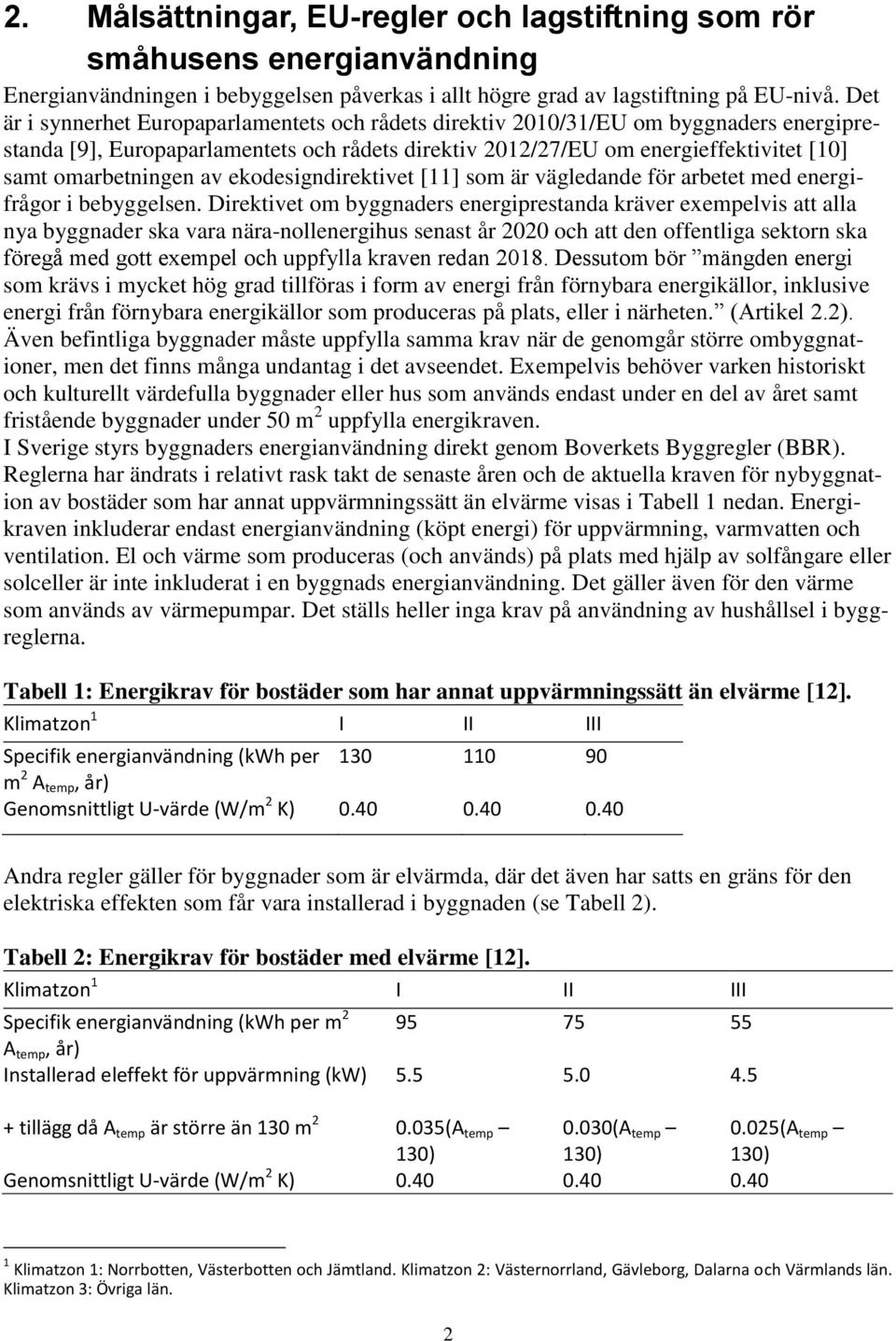 av ekodesigndirektivet [11] som är vägledande för arbetet med energifrågor i bebyggelsen.