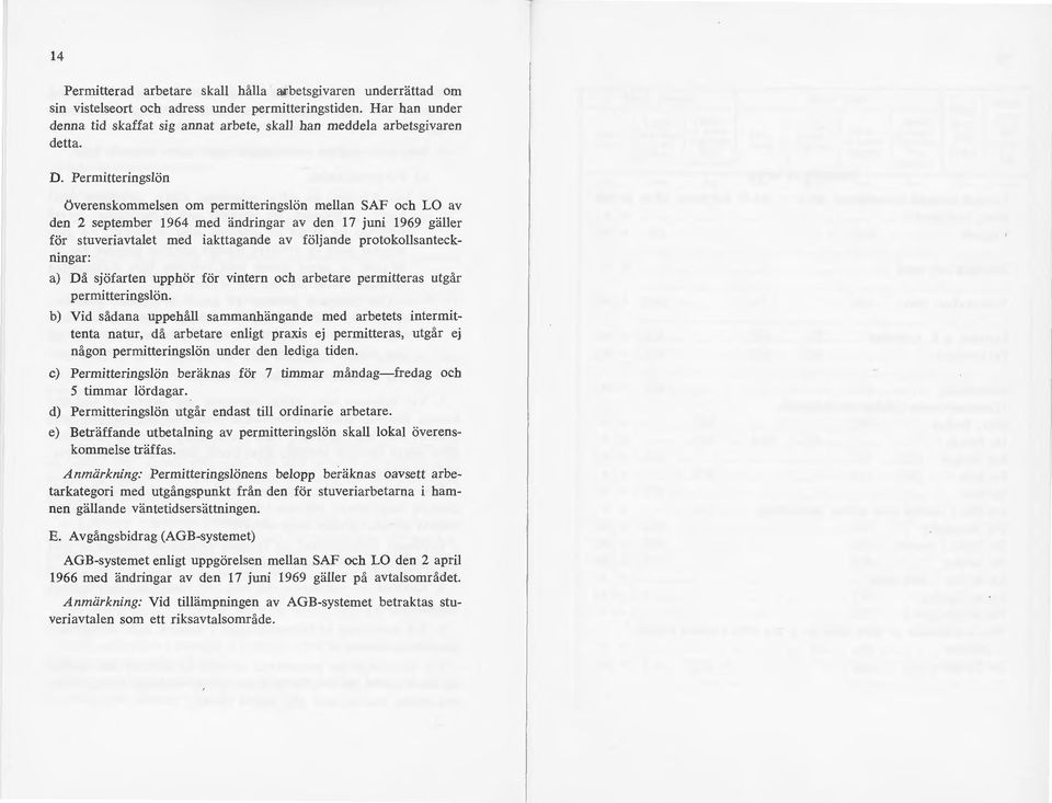 Permitteringslön överenskommelsen om permitteringslön mellan SAF och LO av den 2 september 1964 med ändringar av den 17 juni 1969 gäller för stuveriavta!