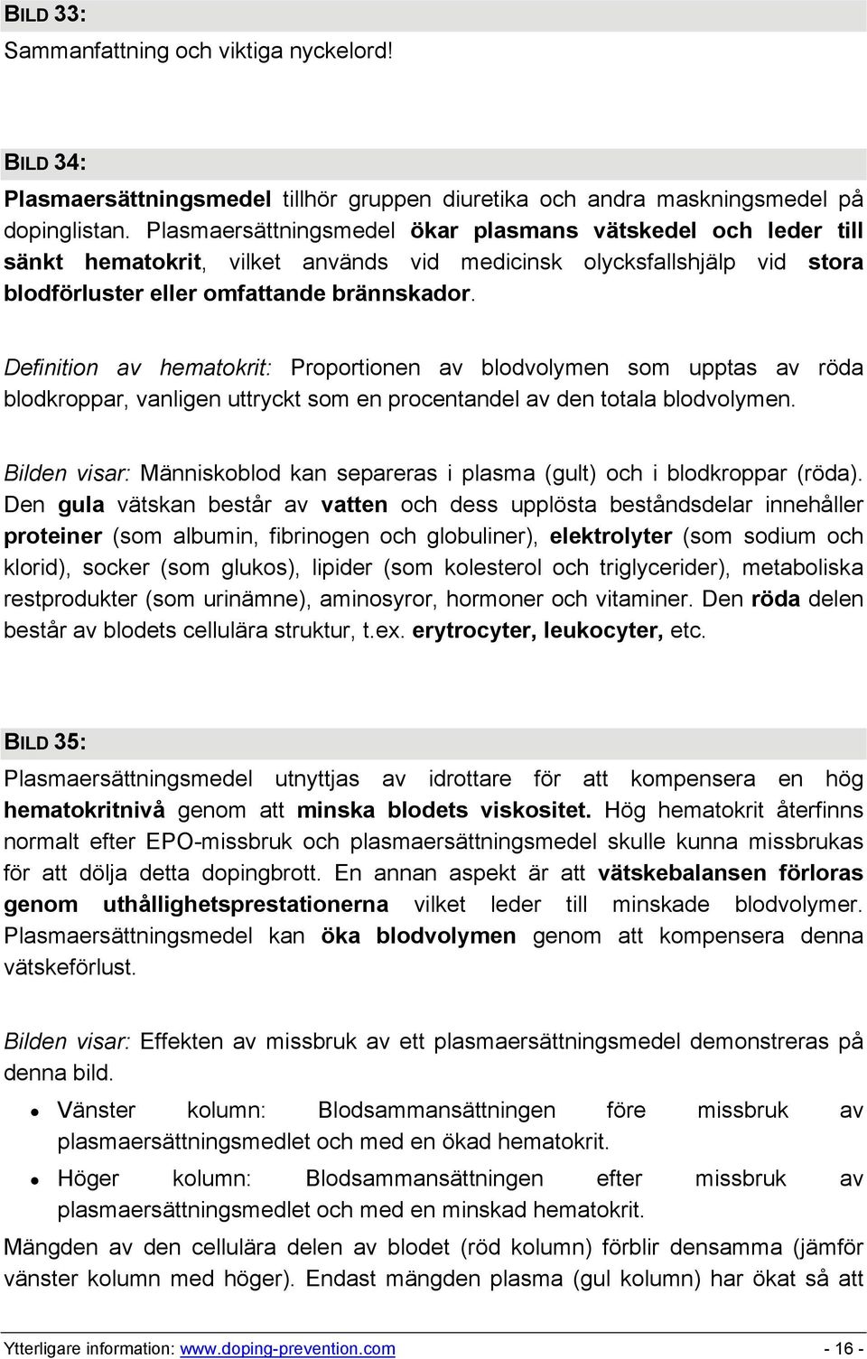 Definition av hematokrit: Proportionen av blodvolymen som upptas av röda blodkroppar, vanligen uttryckt som en procentandel av den totala blodvolymen.