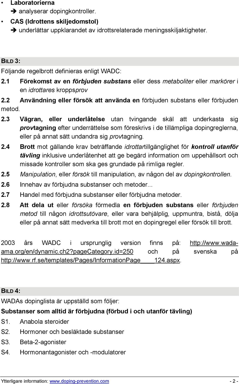 2 Användning eller försök att använda en förbjuden substans eller förbjuden metod. 2.