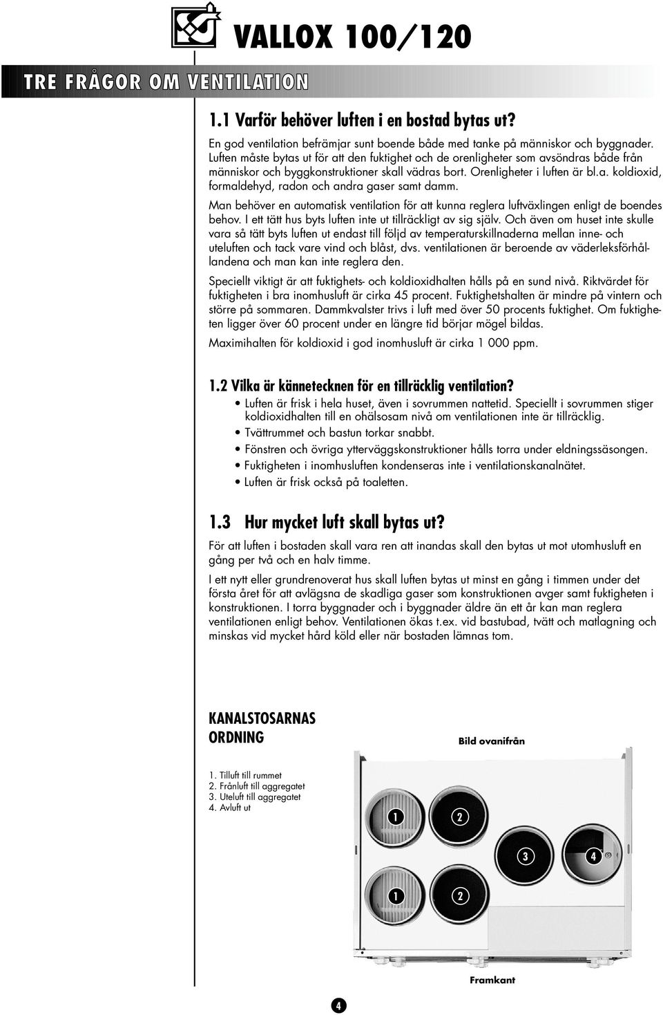 Man behöver en automatisk ventilation för att kunna reglera luftväxlingen enligt de boendes behov. I ett tätt hus byts luften inte ut tillräckligt av sig själv.