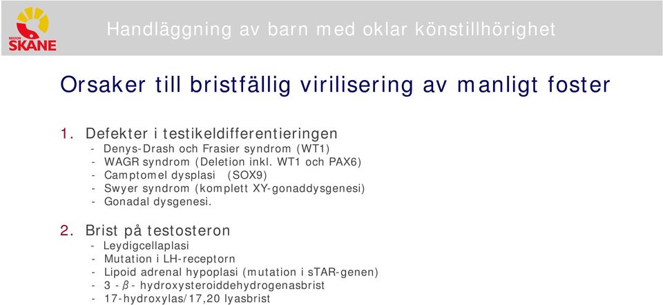 WT1 och PAX6) - Camptomel dysplasi (SOX9) - Swyer syndrom (komplett XY-gonaddysgenesi) - Gonadal dysgenesi. 2.