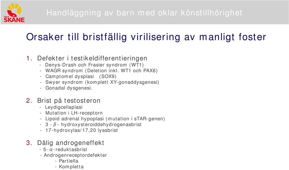 WT1 och PAX6) - Camptomel dysplasi (SOX9) - Swyer syndrom (komplett XY-gonaddysgenesi) - Gonadal dysgenesi. 2.