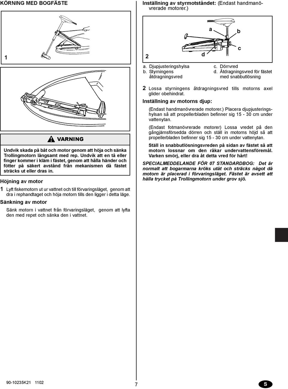 Undvik tt en tå eller finger kommer i kläm i fästet, genom tt håll händer och fötter på säkert vstånd från meknismen då fästet sträcks ut eller drs in.