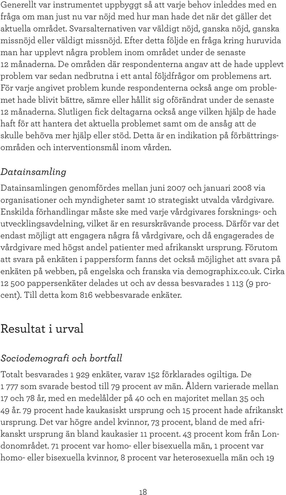 Efter detta följde en fråga kring huruvida man har upplevt några problem inom området under de senaste 12 månaderna.