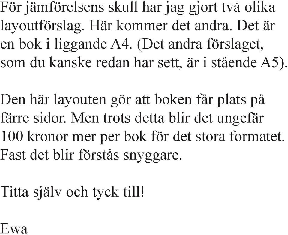 (Det andra förslaget, som du kanske redan har sett, är i stående A5).