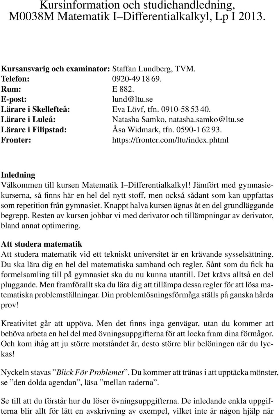 phtml Inledning Välkommen till kursen Matematik I Differentialkalkyl!