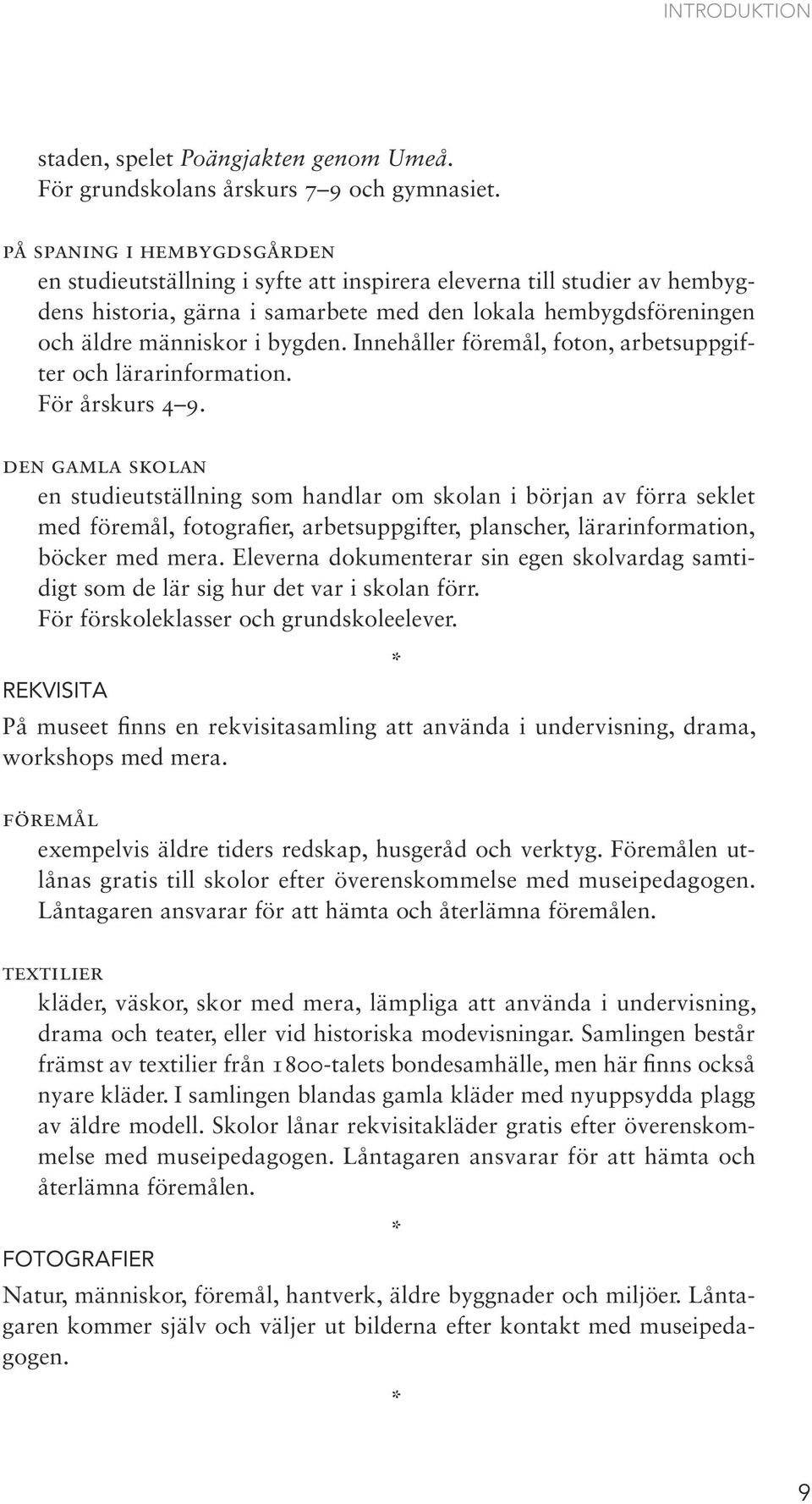 Innehåller föremål, foton, arbetsuppgifter och lärarinformation. För årskurs 4 9.