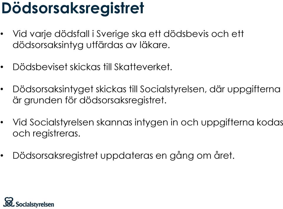 Dödsorsaksintyget skickas till Socialstyrelsen, där uppgifterna är grunden för