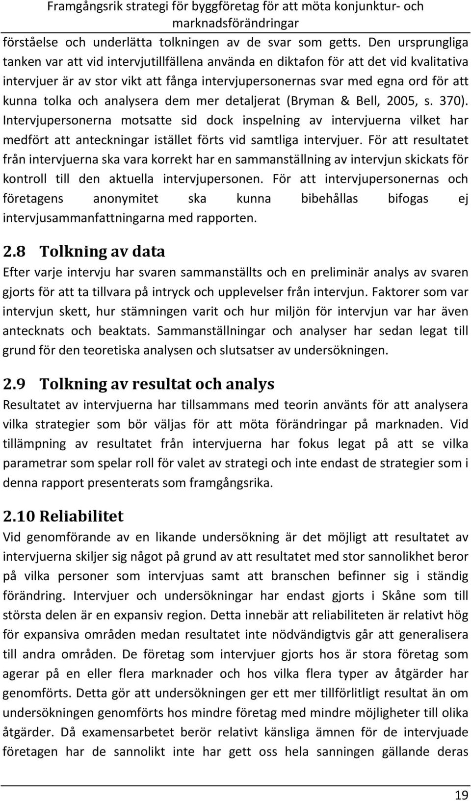 och analysera dem mer detaljerat (Bryman & Bell, 2005, s. 370).