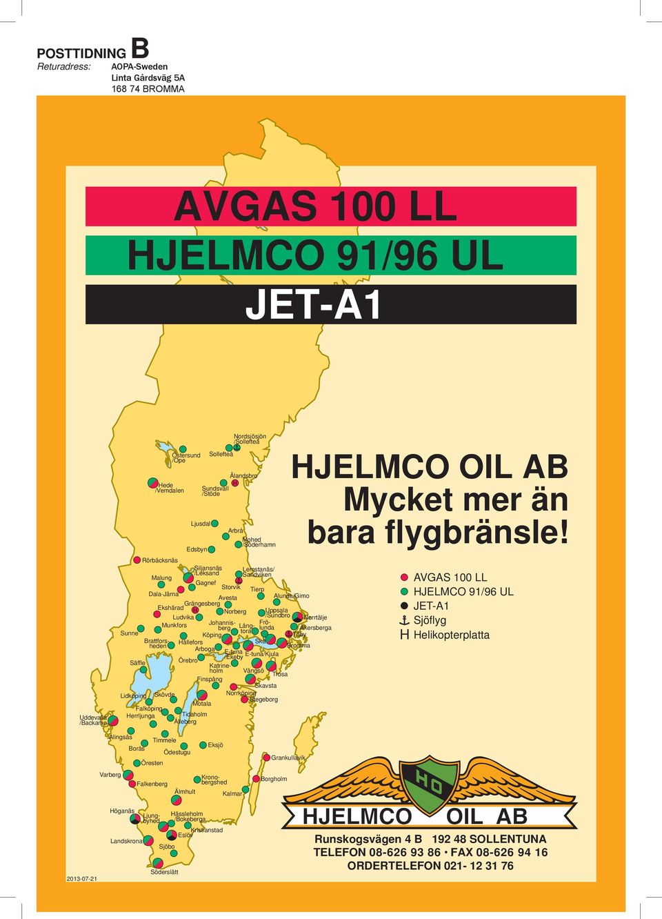 AVGAS 100 LL HJELMCO 91/96 UL JET-A1 Sjöflyg H Helikopterplatta Alingsås Timmele Borås Ödestugu Öresten Varberg Falkenberg Älmhult Eksjö Rörbäcksnäs Siljansnäs Lemstanäs/ /Leksand Sandviken Malung