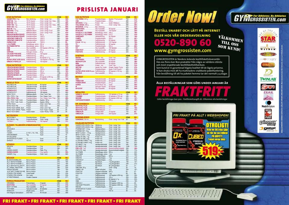 .. 100 % Vassle... Chok / Jordg / Van...1275:-...959:- MILK-90, 3 kg... Kvällsprotein... Chok / Jordg...659:-...559:- DIET-PRO, 1,5 kg... Måltidsersättare... Chok / Jordg / Frukt...325:-.