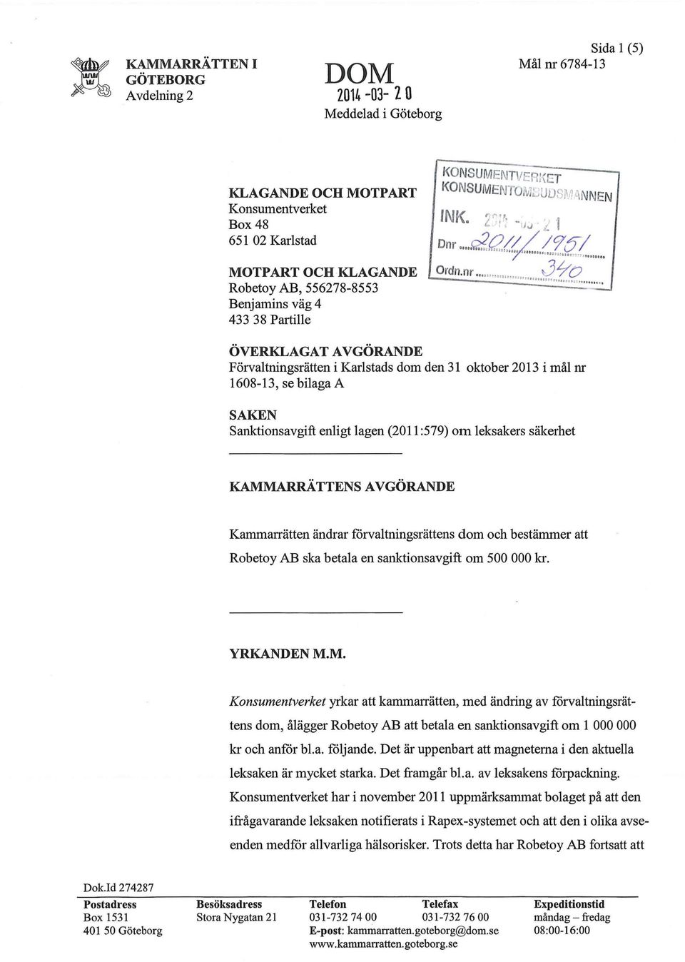 . 8; ÖVERKLAGAT AVGÖRANDE Förvaltningsrätten i Karlstads dom den 31 oktober 2013 i mål nr 1608-13, se bilaga A SAKEN Sanktionsavgift enligt lagen (2011:579) om leksakers säkerhet KAMMARRATTENS