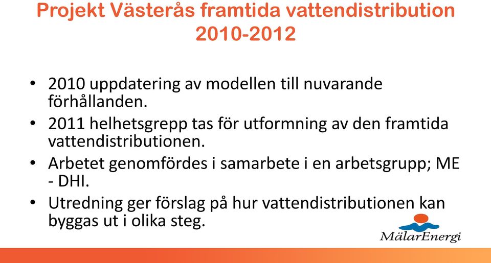 2011 helhetsgrepp tas för utformning av den framtida vattendistributionen.