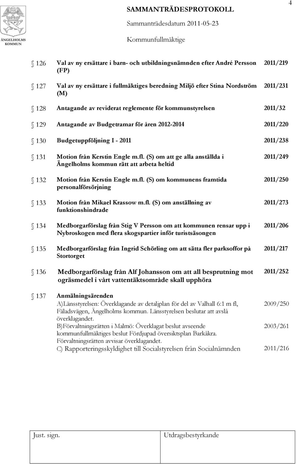 (S) om att ge alla anställda i Ängelholms kommun rätt att arbeta heltid 132 Motion från Kerstin Engle m.fl.