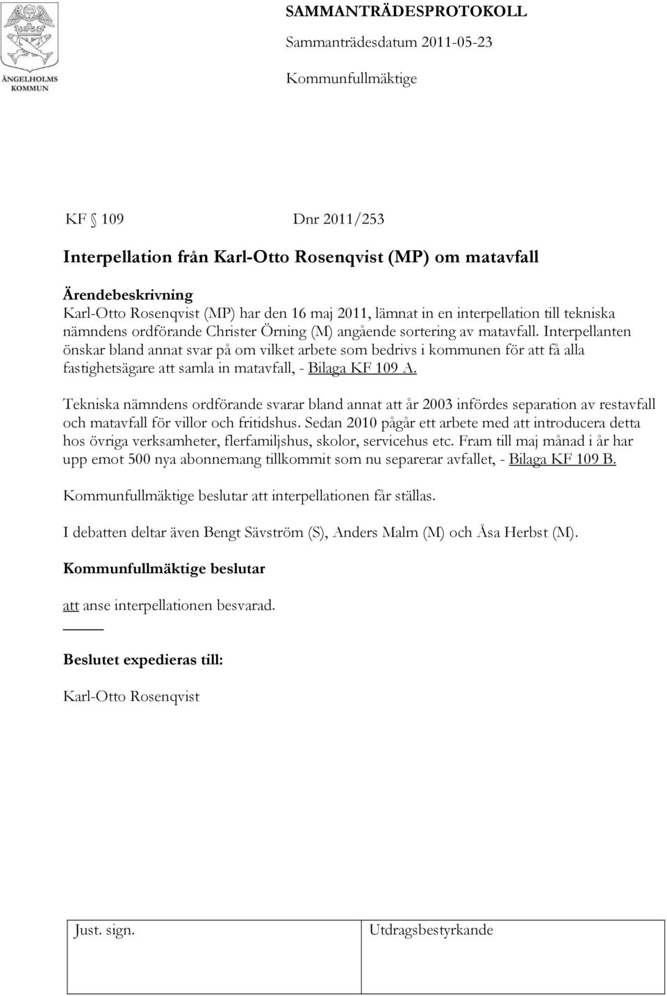 Tekniska nämndens ordförande svarar bland annat att år 2003 infördes separation av restavfall och matavfall för villor och fritidshus.