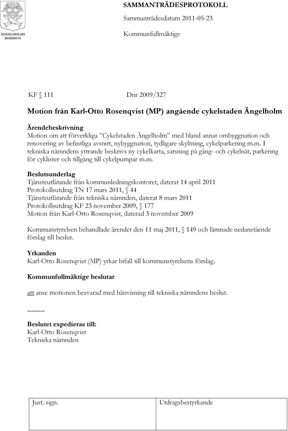 m. I tekniska nämndens yttrande beskrivs ny cykelkarta, satsning på gång- och cykelnät, parkering för cyklister och tillgång till cykelpumpar m.m. Beslutsunderlag Tjänsteutlåtande från