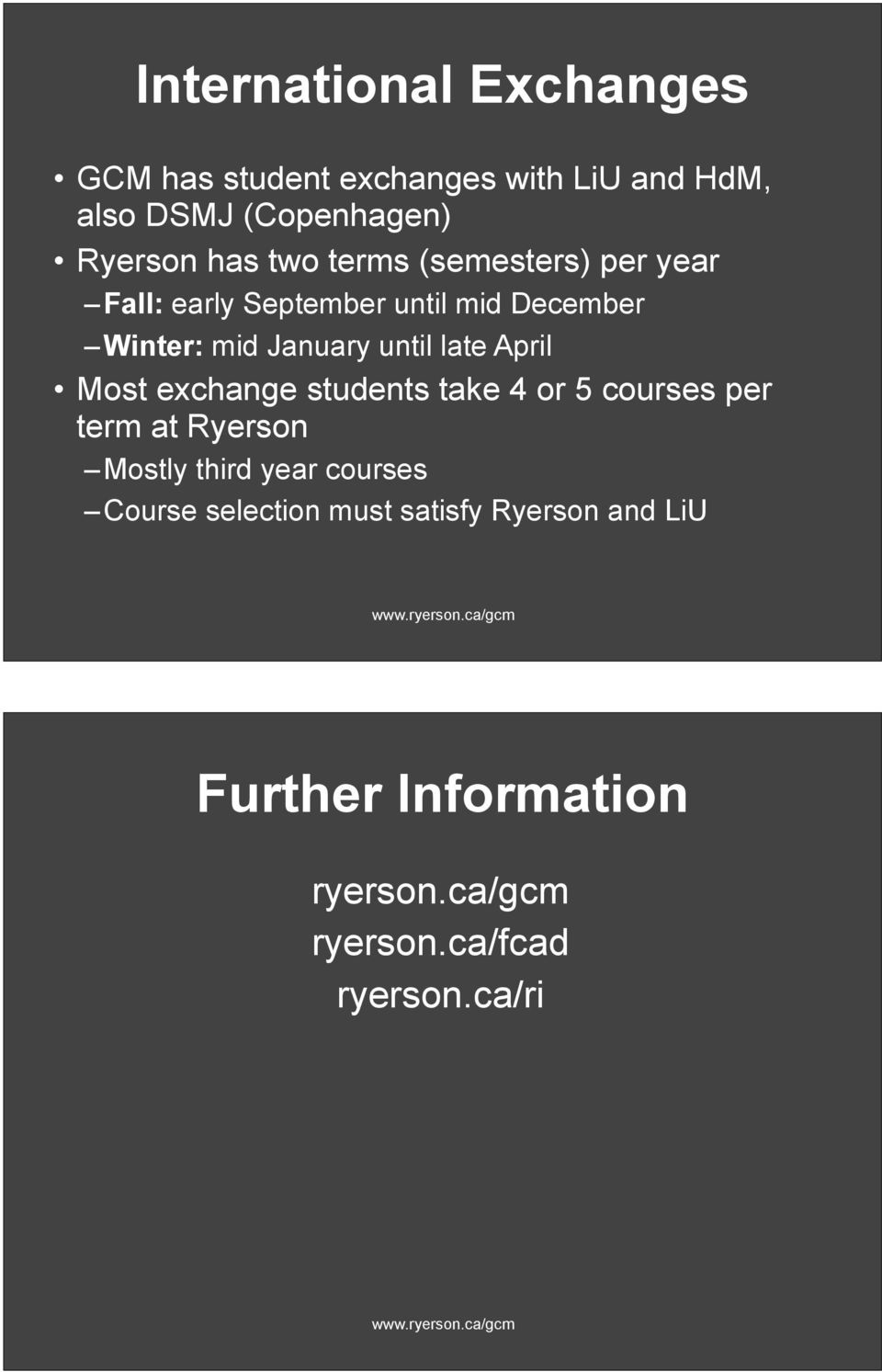 students take 4 or 5 courses per term at Ryerson Mostly third year courses Course selection must satisfy Ryerson