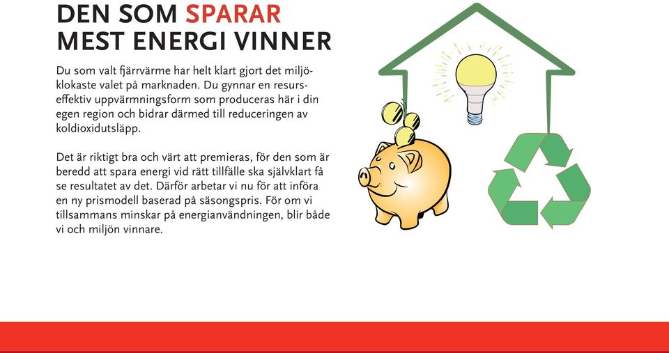 Det är riktigt bra och värt att premieras, för den som är beredd att spara energi vid rätt tillfälle ska självklart få se resultatet av det.