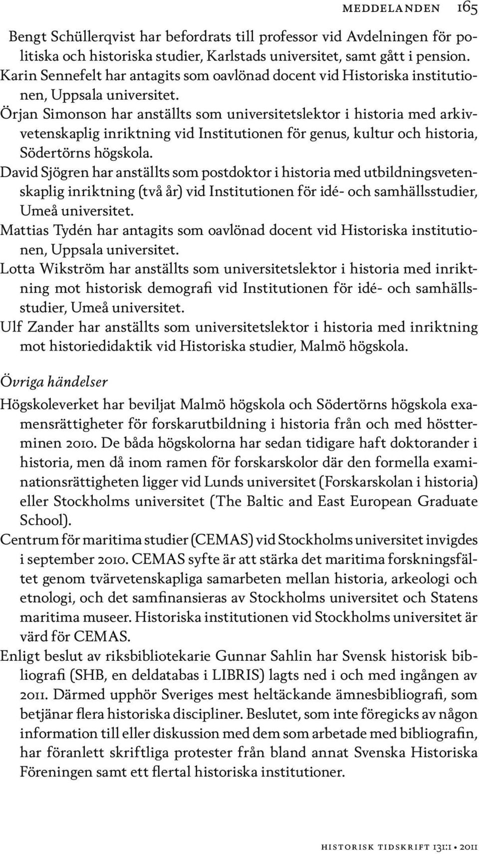 Örjan Simonson har anställts som universitetslektor i historia med arkivvetenskaplig inriktning vid Institutionen för genus, kultur och historia, Södertörns högskola.