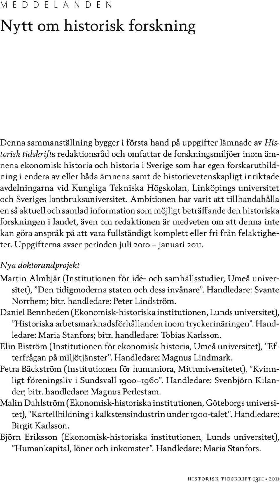 Linköpings universitet och Sveriges lantbruksuniversitet.