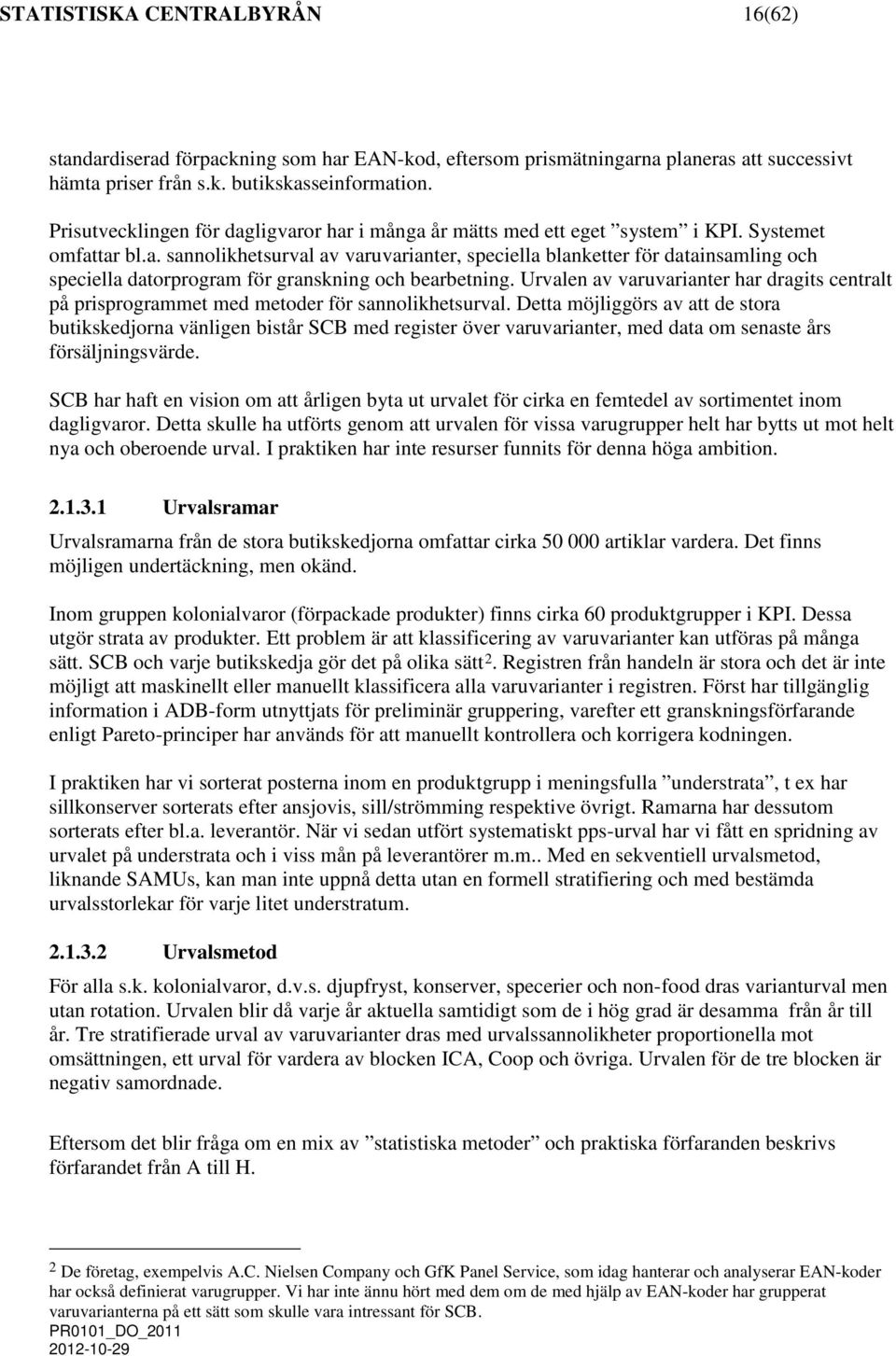 Urvalen av varuvarianter har draits centralt på prisprorammet med metoder för sannolikhetsurval.