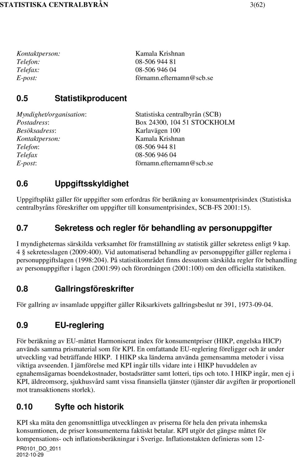 Telefax 08-506 946 04 E-post: förnamn.efternamn@scb.se 0.