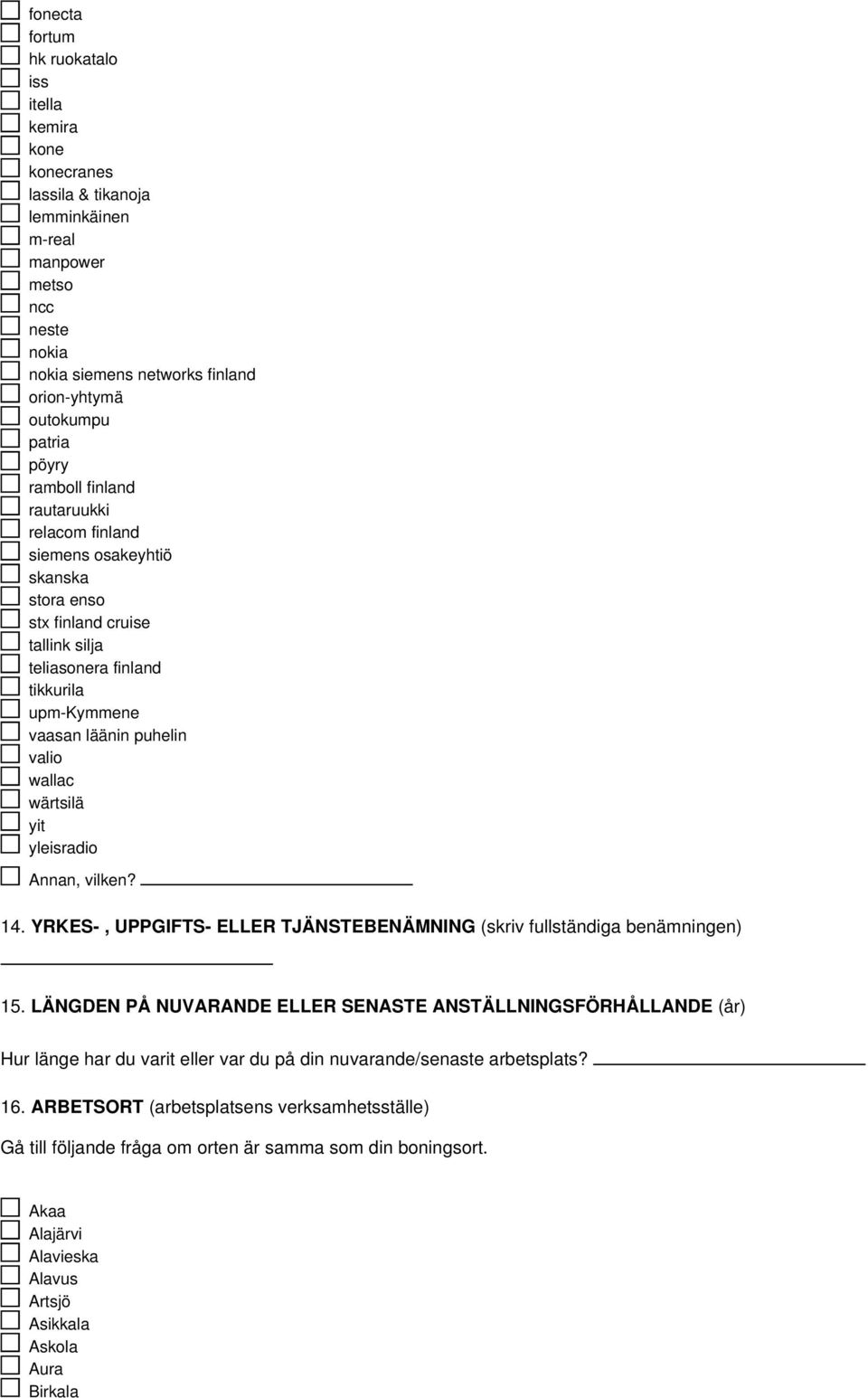 wärtsilä yit yleisradio Annan, vilken? 14. YRKES-, UPPGIFTS- ELLER TJÄNSTEBENÄMNING (skriv fullständiga benämningen) 15.