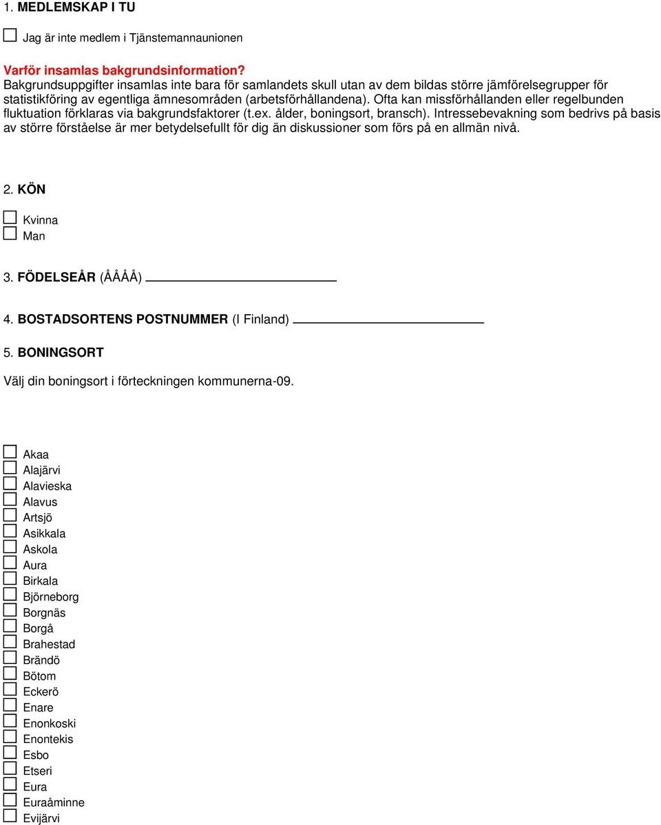 Ofta kan missförhållanden eller regelbunden fluktuation förklaras via bakgrundsfaktorer (t.ex. ålder, boningsort, bransch).