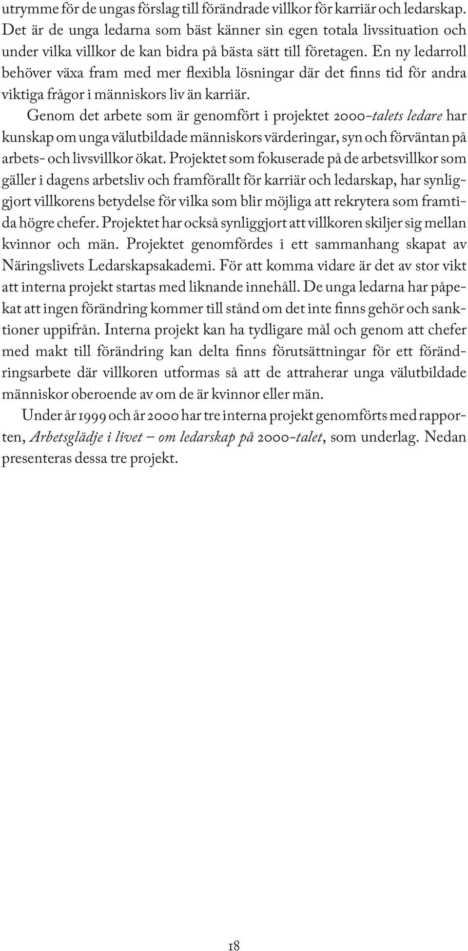 En ny ledarroll behöver växa fram med mer flexibla lösningar där det finns tid för andra viktiga frågor i människors liv än karriär.