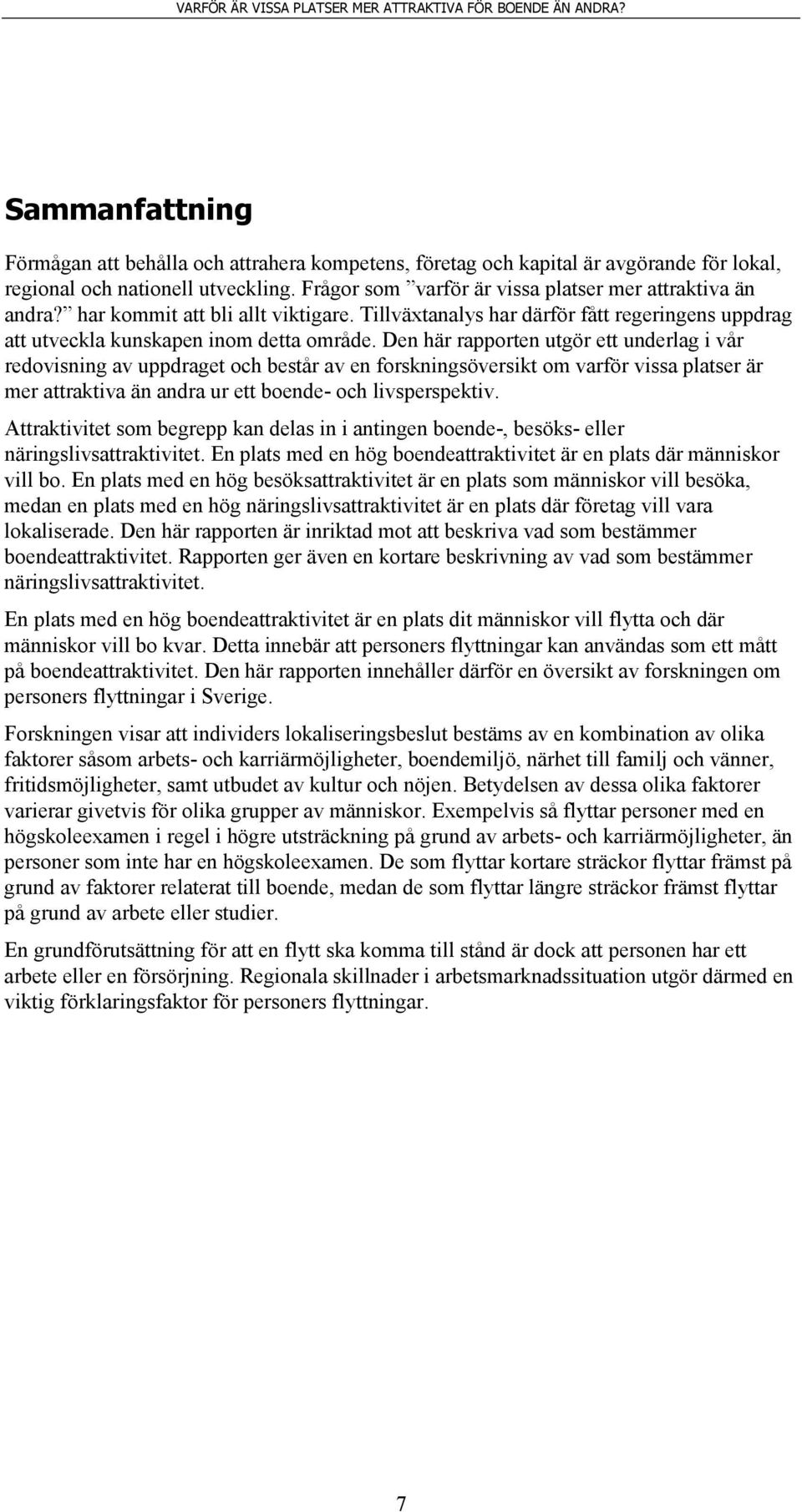 Den här rapporten utgör ett underlag i vår redovisning av uppdraget och består av en forskningsöversikt om varför vissa platser är mer attraktiva än andra ur ett boende- och livsperspektiv.