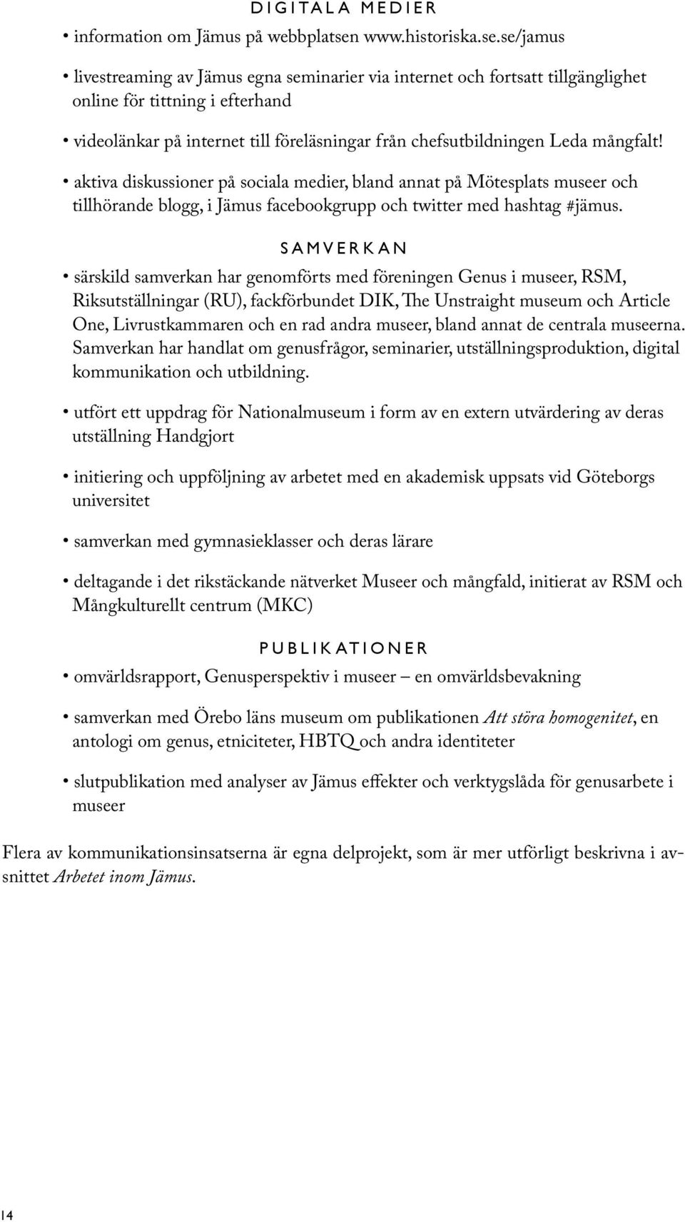 se/jamus livestreaming av Jämus egna seminarier via internet och fortsatt tillgänglighet online för tittning i efterhand videolänkar på internet till föreläsningar från chefsutbildningen Leda