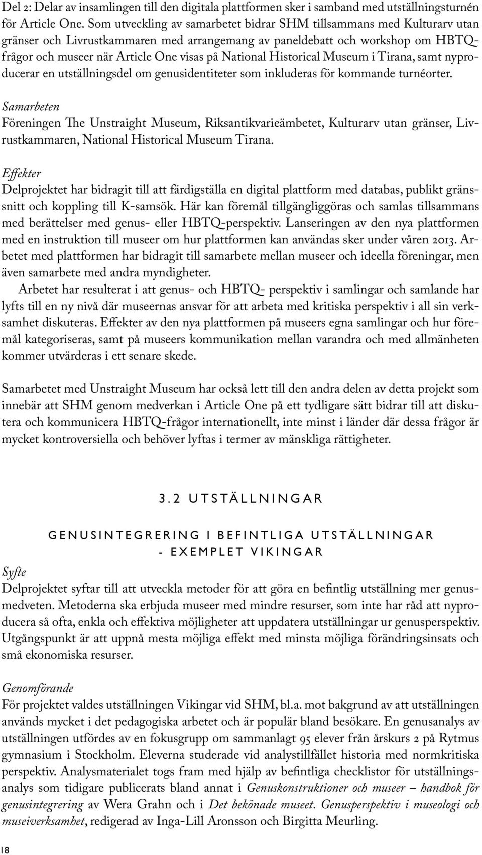 National Historical Museum i Tirana, samt nyproducerar en utställningsdel om genusidentiteter som inkluderas för kommande turnéorter.