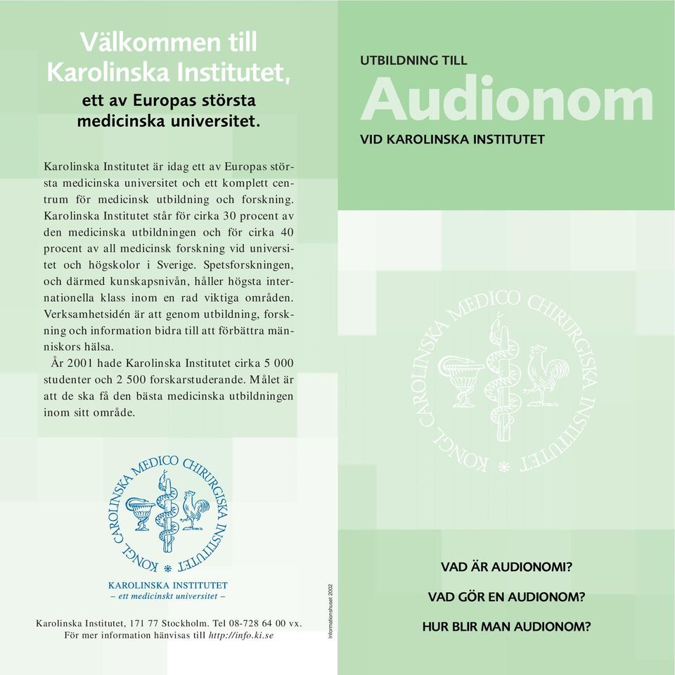 Karolinska Institutet står för cirka 30 procent av den medicinska utbildningen och för cirka 40 procent av all medicinsk forskning vid universitet och högskolor i Sverige.